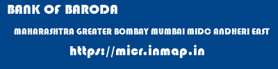 BANK OF BARODA  MAHARASHTRA GREATER BOMBAY MUMBAI MIDC ANDHERI EAST  micr code